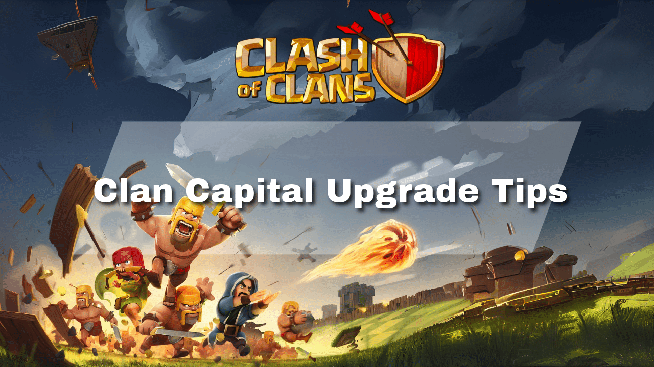 Mẹo nâng cấp thủ đô Clan trong Clash Of Clans